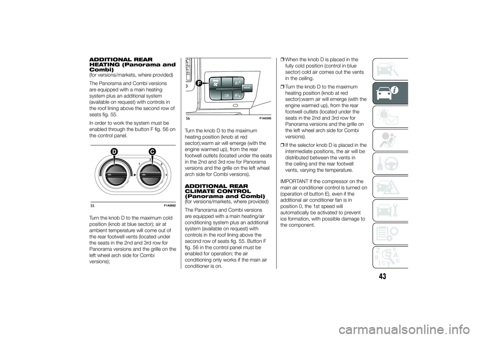 FIAT DUCATO BASE CAMPER 2014  Owner handbook (in English) ADDITIONAL REAR
HEATING (Panorama and
Combi)
(for versions/markets, where provided)
The Panorama and Combi versions
are equipped with a main heating
system plus an additional system
(available on requ