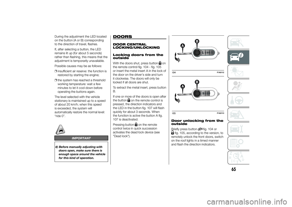 FIAT DUCATO BASE CAMPER 2014  Owner handbook (in English) During the adjustment the LED located
on the button (A or B) corresponding
to the direction of travel, flashes.
If, after selecting a button, the LED
remains lit up (for about 5 seconds)
rather than f