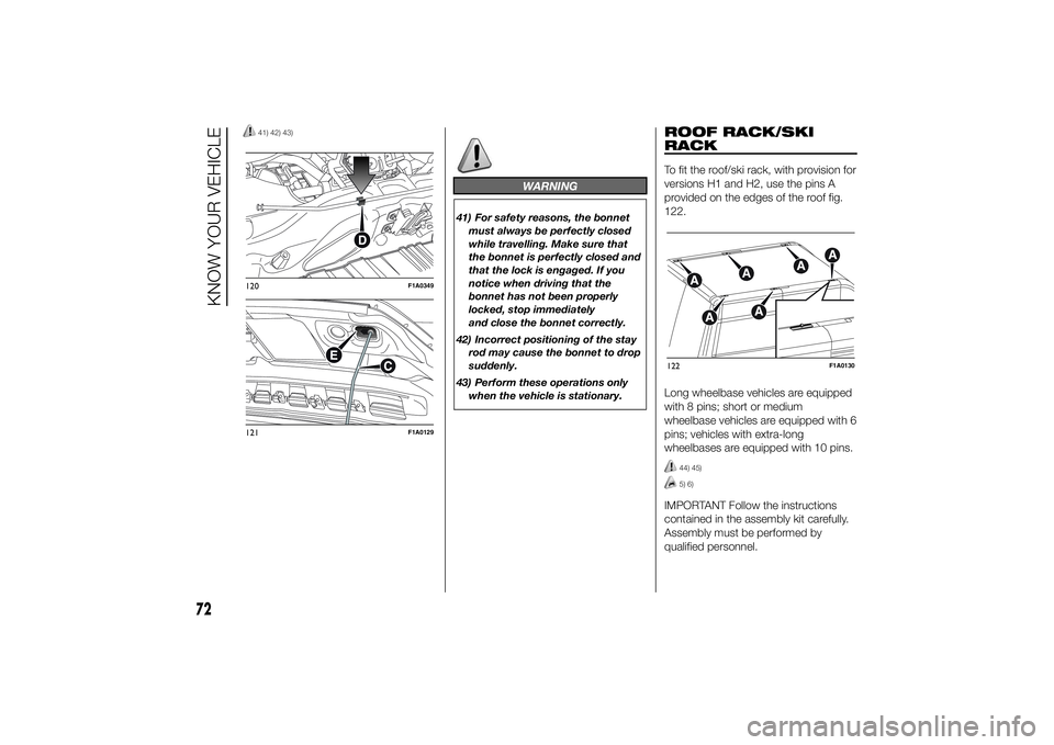 FIAT DUCATO BASE CAMPER 2014 Owner handbook (in English) 41) 42) 43)
WARNING
41) For safety reasons, the bonnet
must always be perfectly closed
while travelling. Make sure that
the bonnet is perfectly closed and
that the lock is engaged. If you
notice when FIAT DUCATO BASE CAMPER 2014 Owner handbook (in English) 41) 42) 43)
WARNING
41) For safety reasons, the bonnet
must always be perfectly closed
while travelling. Make sure that
the bonnet is perfectly closed and
that the lock is engaged. If you
notice when