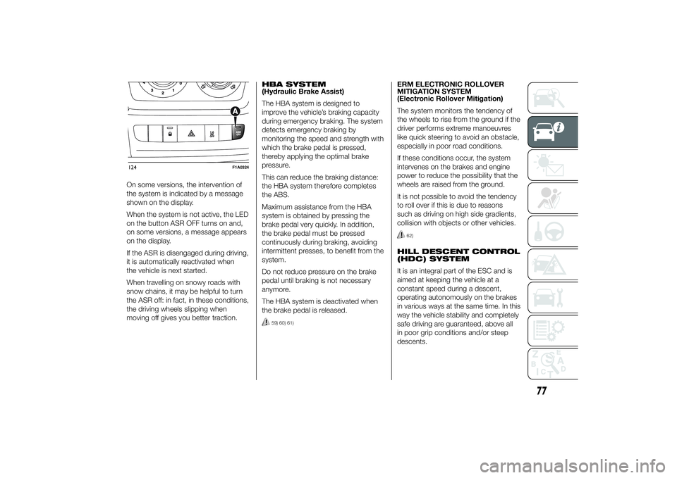 FIAT DUCATO BASE CAMPER 2014  Owner handbook (in English) On some versions, the intervention of
the system is indicated by a message
shown on the display.
When the system is not active, the LED
on the button ASR OFF turns on and,
on some versions, a message 