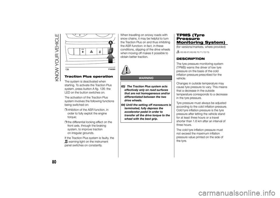 FIAT DUCATO BASE CAMPER 2014  Owner handbook (in English) Traction Plus operation
The system is deactivated when
starting. To activate the Traction Plus
system, press button A fig. 126: the
LED on the button switches on.
The activation of the Traction Plus
s