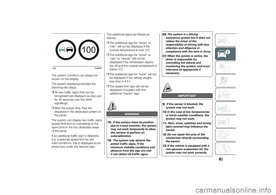 FIAT DUCATO BASE CAMPER 2014  Owner handbook (in English) The system condition can always be
shown on the display.
The system displaying includes the
following two steps:
❒All new traffic signs that can be
recognised are displayed as pop-ups
for 40 seconds