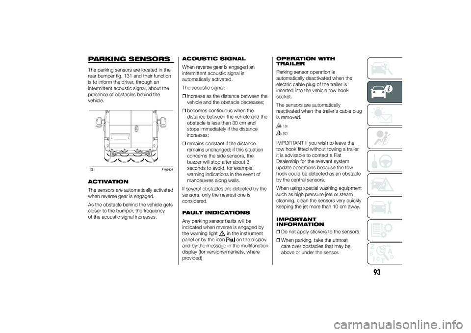 FIAT DUCATO BASE CAMPER 2014  Owner handbook (in English) PARKING SENSORSThe parking sensors are located in the
rear bumper fig. 131 and their function
is to inform the driver, through an
intermittent acoustic signal, about the
presence of obstacles behind t