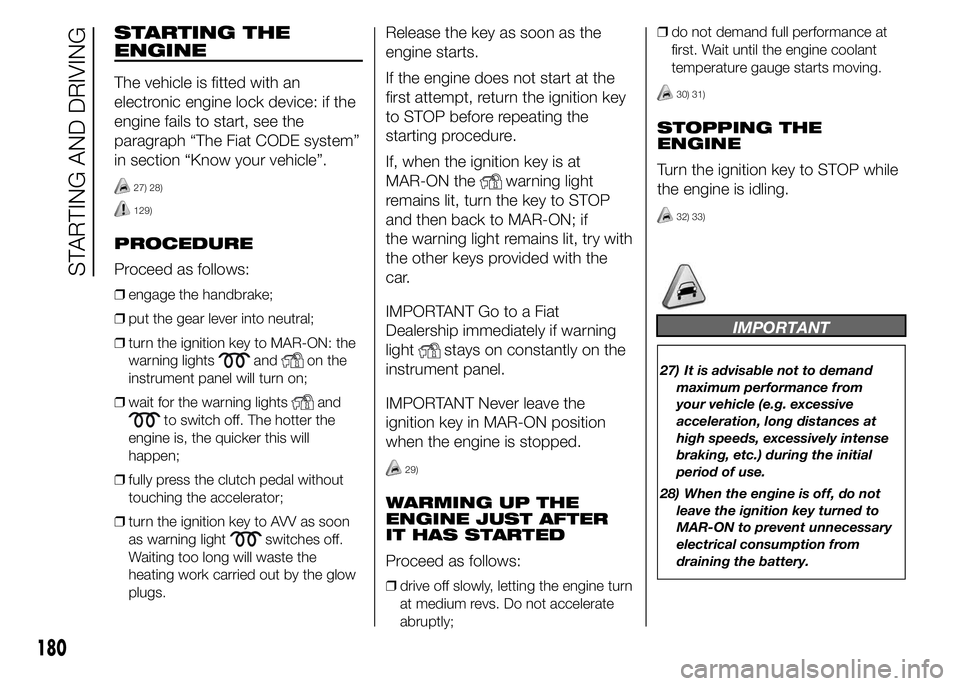 FIAT DUCATO BASE CAMPER 2015  Owner handbook (in English) STARTING THE
ENGINE
The vehicle is fitted with an
electronic engine lock device: if the
engine fails to start, see the
paragraph “The Fiat CODE system”
in section “Know your vehicle”.
27) 28)
