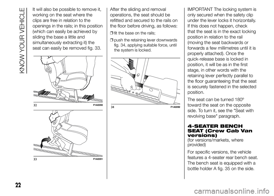 FIAT DUCATO BASE CAMPER 2015  Owner handbook (in English) It will also be possible to remove it,
working on the seat where the
clips are free in relation to the
openings in the rails; in this position
(which can easily be achieved by
sliding the base a littl