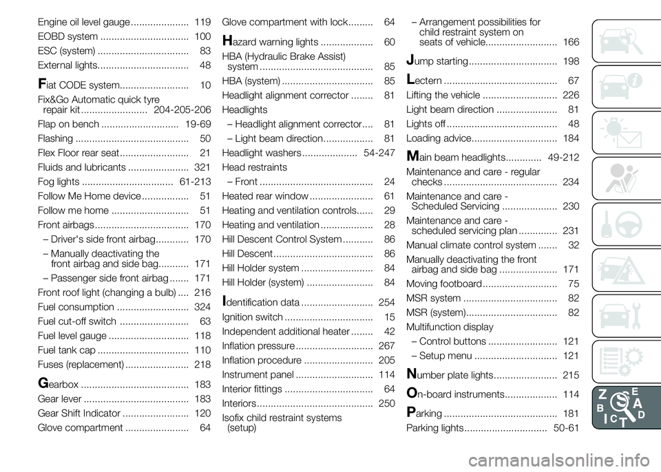 FIAT DUCATO BASE CAMPER 2015  Owner handbook (in English) Engine oil level gauge ..................... 119
EOBD system ................................ 100
ESC (system) ................................. 83
External lights................................. 48
