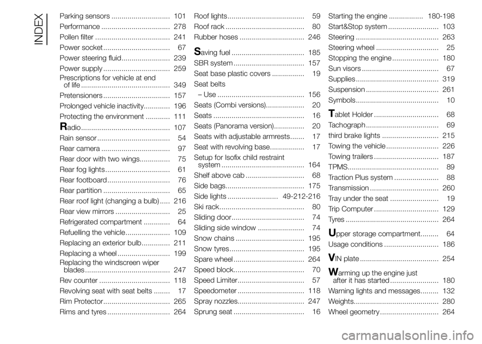 FIAT DUCATO BASE CAMPER 2015  Owner handbook (in English) Parking sensors ............................. 101
Performance .................................. 278
Pollen filter ..................................... 241
Power socket ..............................