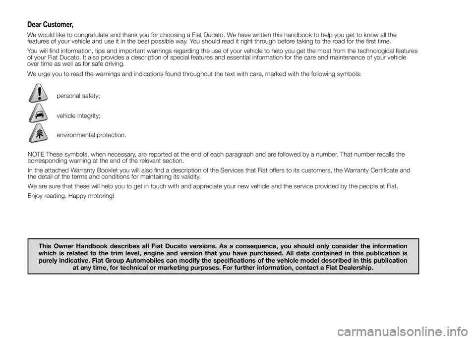 FIAT DUCATO BASE CAMPER 2015 Owner handbook (in English) Dear Customer,
We would like to congratulate and thank you for choosing a Fiat Ducato. We have written this handbook to help you get to know all the
features of your vehicle and use it in the best pos FIAT DUCATO BASE CAMPER 2015 Owner handbook (in English) Dear Customer,
We would like to congratulate and thank you for choosing a Fiat Ducato. We have written this handbook to help you get to know all the
features of your vehicle and use it in the best pos