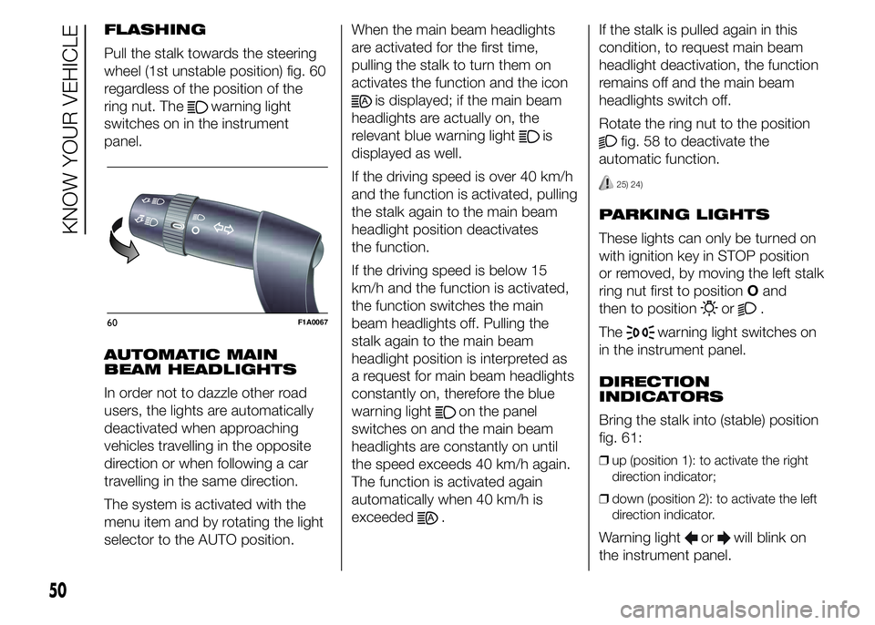 FIAT DUCATO BASE CAMPER 2015  Owner handbook (in English) FLASHING
Pull the stalk towards the steering
wheel (1st unstable position) fig. 60
regardless of the position of the
ring nut. The
warning light
switches on in the instrument
panel.
AUTOMATIC MAIN
BEA