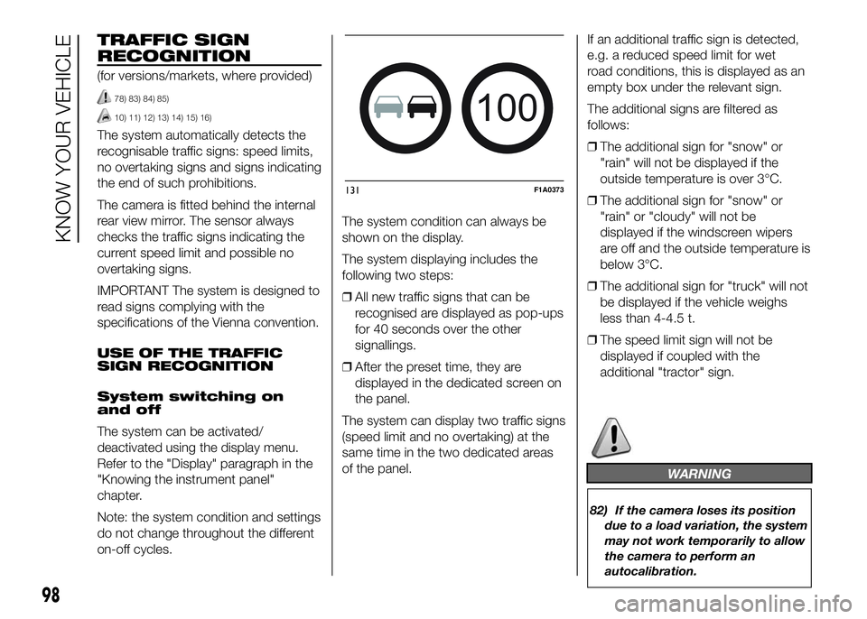 FIAT DUCATO BASE CAMPER 2016  Owner handbook (in English) TRAFFIC SIGN
RECOGNITION
(for versions/markets, where provided)
78) 83) 84) 85)
10) 11) 12) 13) 14) 15) 16)
The system automatically detects the
recognisable traffic signs: speed limits,
no overtaking