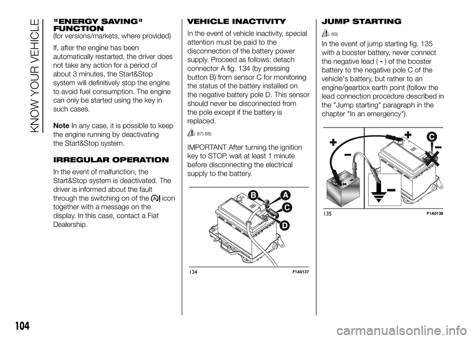 FIAT DUCATO BASE CAMPER 2016  Owner handbook (in English) "ENERGY SAVING"
FUNCTION
(for versions/markets, where provided)
If, after the engine has been
automatically restarted, the driver does
not take any action for a period of
about 3 minutes, the 