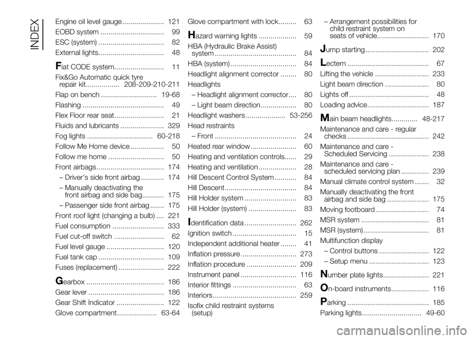 FIAT DUCATO BASE CAMPER 2016  Owner handbook (in English) Engine oil level gauge ..................... 121
EOBD system ................................ 99
ESC (system) ................................. 82
External lights................................. 48
F