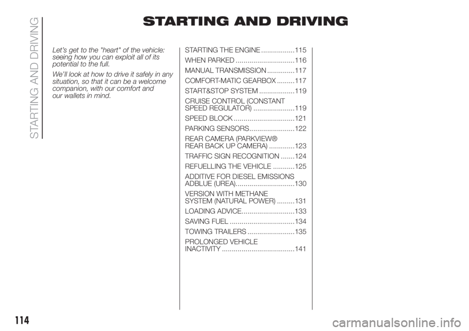 FIAT DUCATO BASE CAMPER 2017 Owner handbook (in English) STARTING AND DRIVING
Let’s get to the "heart" of the vehicle:
seeing how you can exploit all of its
potential to the full.
We’ll look at how to drive it safely in any
situation, so that it FIAT DUCATO BASE CAMPER 2017 Owner handbook (in English) STARTING AND DRIVING
Let’s get to the "heart" of the vehicle:
seeing how you can exploit all of its
potential to the full.
We’ll look at how to drive it safely in any
situation, so that it