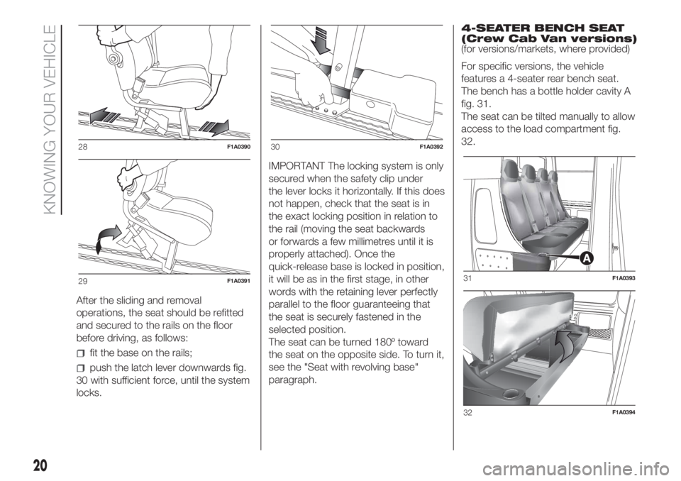 FIAT DUCATO BASE CAMPER 2017  Owner handbook (in English) After the sliding and removal
operations, the seat should be refitted
and secured to the rails on the floor
before driving, as follows:
fit the base on the rails;
push the latch lever downwards fig.
3