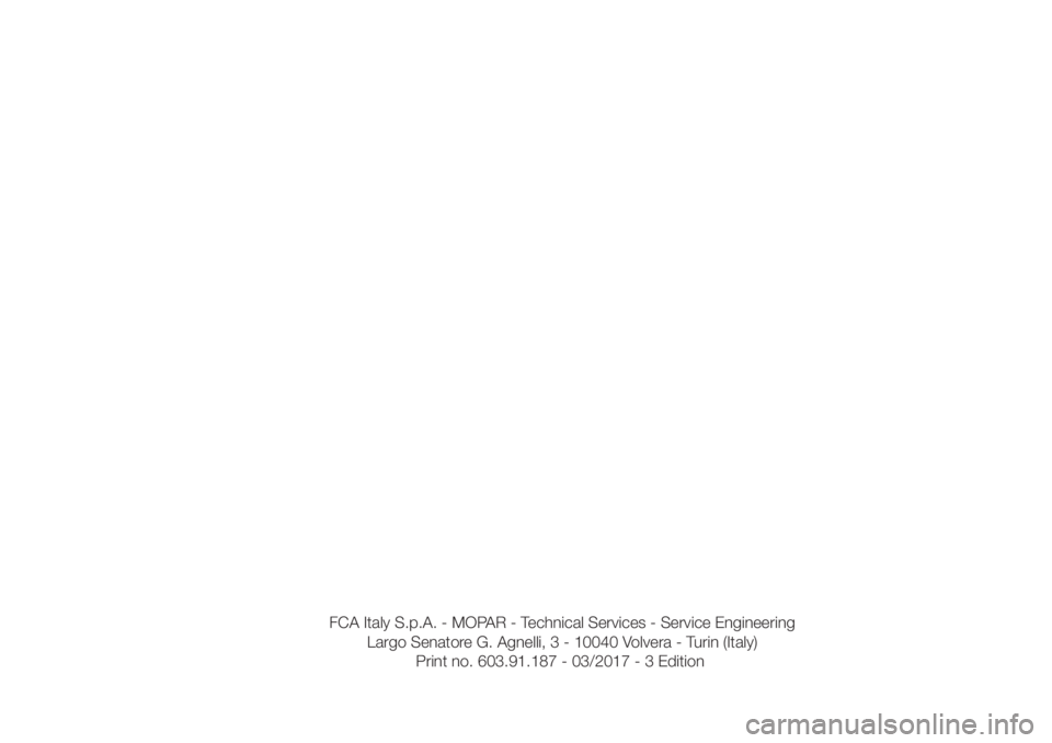 FIAT DUCATO BASE CAMPER 2017 Owner handbook (in English) FCA Italy S.p.A. - MOPAR - Technical Services - Service Engineering
Largo Senatore G. Agnelli, 3 - 10040 Volvera - Turin (Italy)
Print no. 603.91.187 - 03/
2017 - 3 Edition FIAT DUCATO BASE CAMPER 2017 Owner handbook (in English) FCA Italy S.p.A. - MOPAR - Technical Services - Service Engineering
Largo Senatore G. Agnelli, 3 - 10040 Volvera - Turin (Italy)
Print no. 603.91.187 - 03/
2017 - 3 Edition