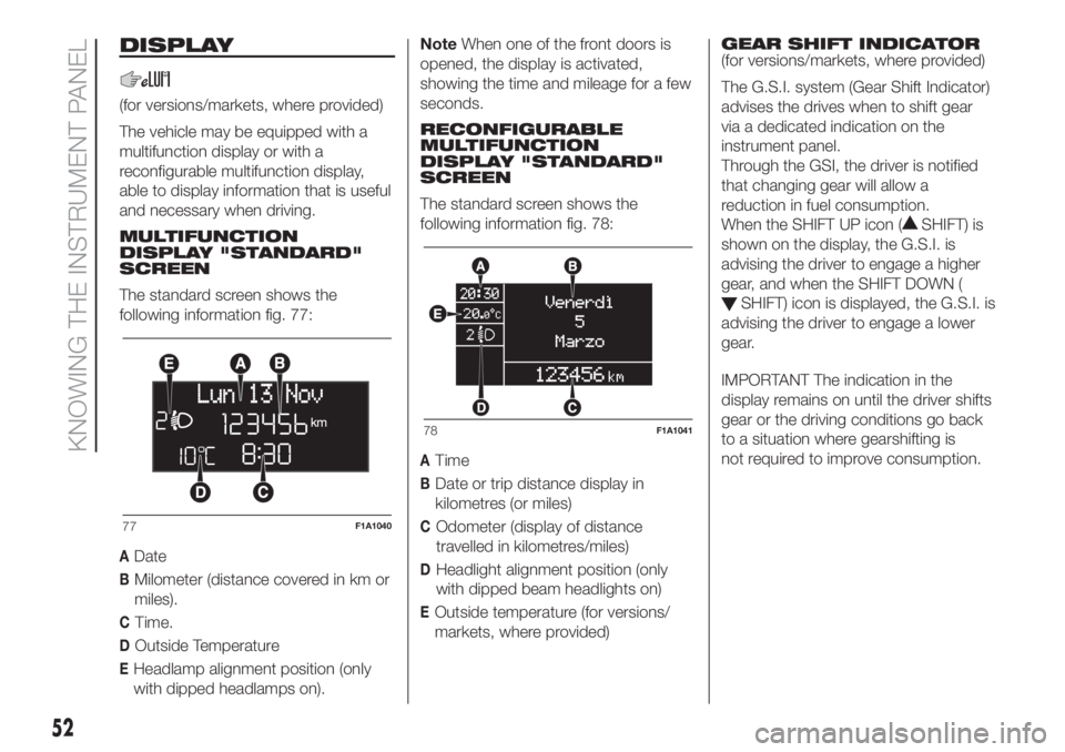 FIAT DUCATO BASE CAMPER 2017  Owner handbook (in English) DISPLAY
(for versions/markets, where provided)
The vehicle may be equipped with a
multifunction display or with a
reconfigurable multifunction display,
able to display information that is useful
and n