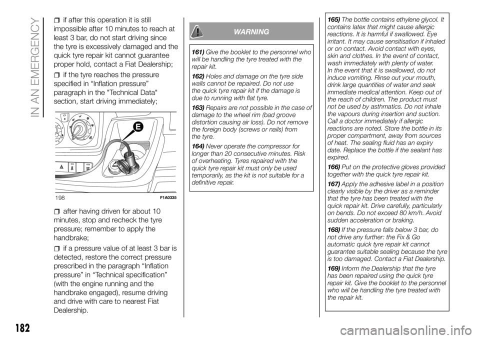 FIAT DUCATO BASE CAMPER 2018 Owner handbook (in English) if after this operation it is still
impossible after 10 minutes to reach at
least 3 bar, do not start driving since
the tyre is excessively damaged and the
quick tyre repair kit cannot guarantee
prope FIAT DUCATO BASE CAMPER 2018 Owner handbook (in English) if after this operation it is still
impossible after 10 minutes to reach at
least 3 bar, do not start driving since
the tyre is excessively damaged and the
quick tyre repair kit cannot guarantee
prope