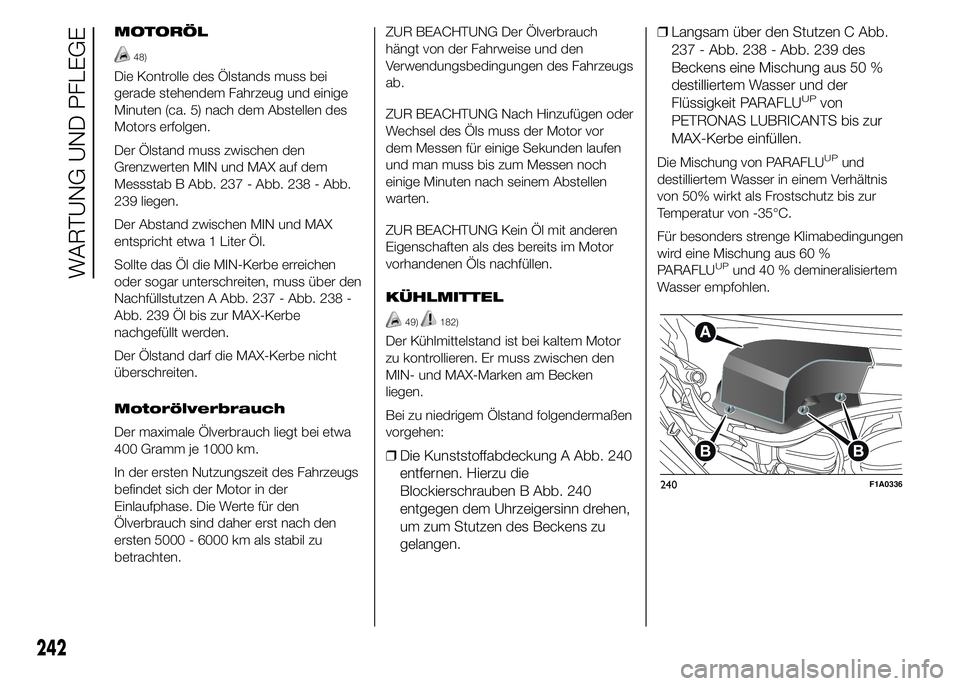 FIAT DUCATO BASE CAMPER 2015 Betriebsanleitung (in German) MOTORÖL
48)
Die Kontrolle des Ölstands muss bei
gerade stehendem Fahrzeug und einige
Minuten (ca. 5) nach dem Abstellen des
Motors erfolgen.
Der Ölstand muss zwischen den
Grenzwerten MIN und MAX au FIAT DUCATO BASE CAMPER 2015 Betriebsanleitung (in German) MOTORÖL
48)
Die Kontrolle des Ölstands muss bei
gerade stehendem Fahrzeug und einige
Minuten (ca. 5) nach dem Abstellen des
Motors erfolgen.
Der Ölstand muss zwischen den
Grenzwerten MIN und MAX au