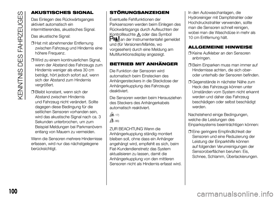 FIAT DUCATO BASE CAMPER 2016 Betriebsanleitung (in German) AKUSTISCHES SIGNAL
Das Einlegen des Rückwärtsganges
aktiviert automatisch ein
intermittierendes, akustisches Signal.
Das akustische Signal:
❒Hat mit abnehmender Entfernung
zwischen Fahrzeug und Hi FIAT DUCATO BASE CAMPER 2016 Betriebsanleitung (in German) AKUSTISCHES SIGNAL
Das Einlegen des Rückwärtsganges
aktiviert automatisch ein
intermittierendes, akustisches Signal.
Das akustische Signal:
❒Hat mit abnehmender Entfernung
zwischen Fahrzeug und Hi