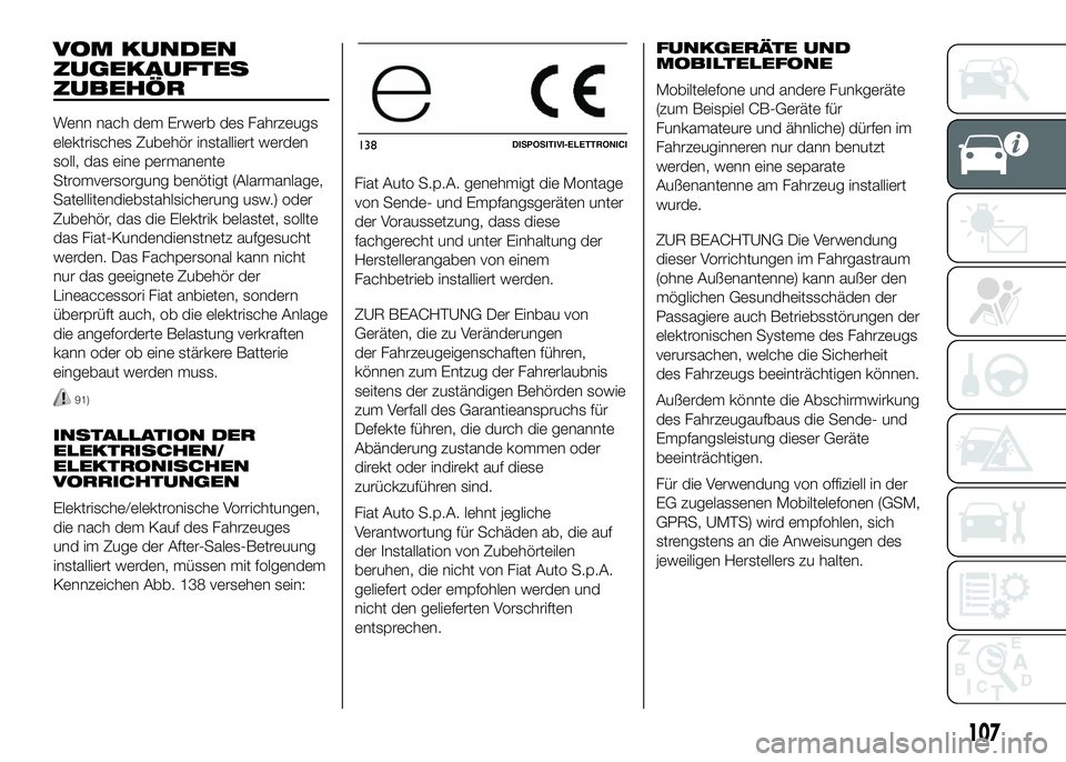 FIAT DUCATO BASE CAMPER 2016 Betriebsanleitung (in German) VOM KUNDEN
ZUGEKAUFTES
ZUBEHÖR
Wenn nach dem Erwerb des Fahrzeugs
elektrisches Zubehör installiert werden
soll, das eine permanente
Stromversorgung benötigt (Alarmanlage,
Satellitendiebstahlsicheru FIAT DUCATO BASE CAMPER 2016 Betriebsanleitung (in German) VOM KUNDEN
ZUGEKAUFTES
ZUBEHÖR
Wenn nach dem Erwerb des Fahrzeugs
elektrisches Zubehör installiert werden
soll, das eine permanente
Stromversorgung benötigt (Alarmanlage,
Satellitendiebstahlsicheru