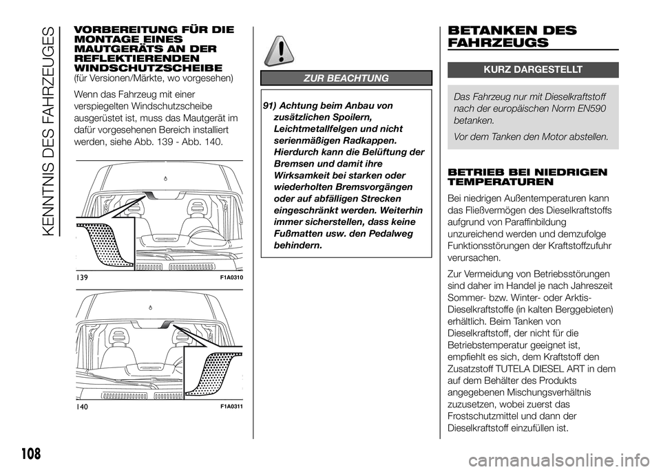 FIAT DUCATO BASE CAMPER 2016  Betriebsanleitung (in German) VORBEREITUNG FÜR DIE
MONTAGE EINES
MAUTGERÄTS AN DER
REFLEKTIERENDEN
WINDSCHUTZSCHEIBE
(für Versionen/Märkte, wo vorgesehen)
Wenn das Fahrzeug mit einer
verspiegelten Windschutzscheibe
ausgerüste