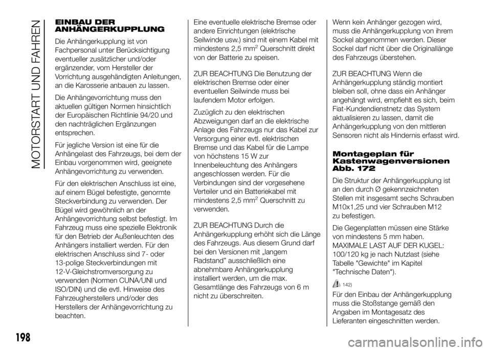 FIAT DUCATO BASE CAMPER 2016  Betriebsanleitung (in German) EINBAU DER
ANHÄNGERKUPPLUNG
Die Anhängerkupplung ist von
Fachpersonal unter Berücksichtigung
eventueller zusätzlicher und/oder
ergänzender, vom Hersteller der
Vorrichtung ausgehändigten Anleitun