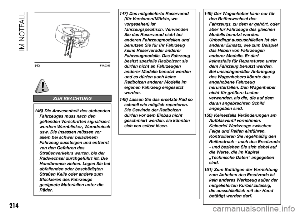 FIAT DUCATO BASE CAMPER 2016  Betriebsanleitung (in German) ZUR BEACHTUNG
146) Die Anwesenheit des stehenden
Fahrzeuges muss nach den
geltenden Vorschriften signalisiert
werden: Warnblinker, Warndreieck
usw. Die Insassen müssen vor
allem bei schwer beladenem

