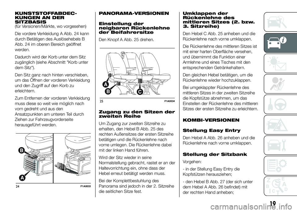 FIAT DUCATO BASE CAMPER 2016  Betriebsanleitung (in German) KUNSTSTOFFABDEC-
KUNGEN AN DER
SITZBASIS
(für Versionen/Märkte, wo vorgesehen)
Die vordere Verkleidung A Abb. 24 kann
durch Betätigen des Auslösehebels B
Abb. 24 im oberen Bereich geöffnet
werden