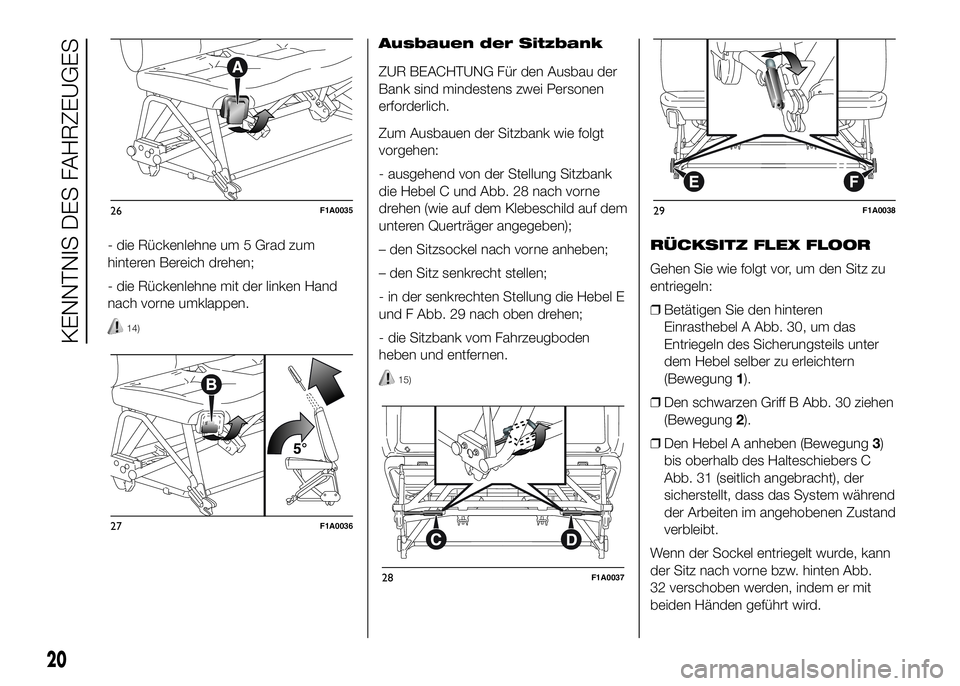 FIAT DUCATO BASE CAMPER 2016  Betriebsanleitung (in German) - die Rückenlehne um 5 Grad zum
hinteren Bereich drehen;
- die Rückenlehne mit der linken Hand
nach vorne umklappen.
14)
Ausbauen der Sitzbank
ZUR BEACHTUNG Für den Ausbau der
Bank sind mindestens 