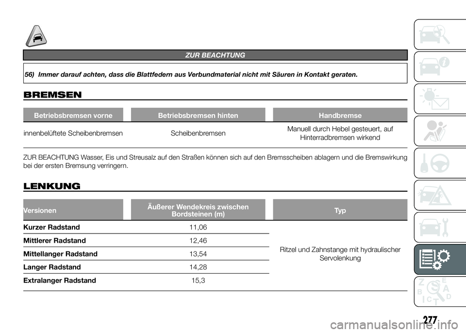 FIAT DUCATO BASE CAMPER 2016  Betriebsanleitung (in German) ZUR BEACHTUNG
56) Immer darauf achten, dass die Blattfedern aus Verbundmaterial nicht mit Säuren in Kontakt geraten.
BREMSEN
Betriebsbremsen vorne Betriebsbremsen hinten Handbremse
innenbelüftete Sc