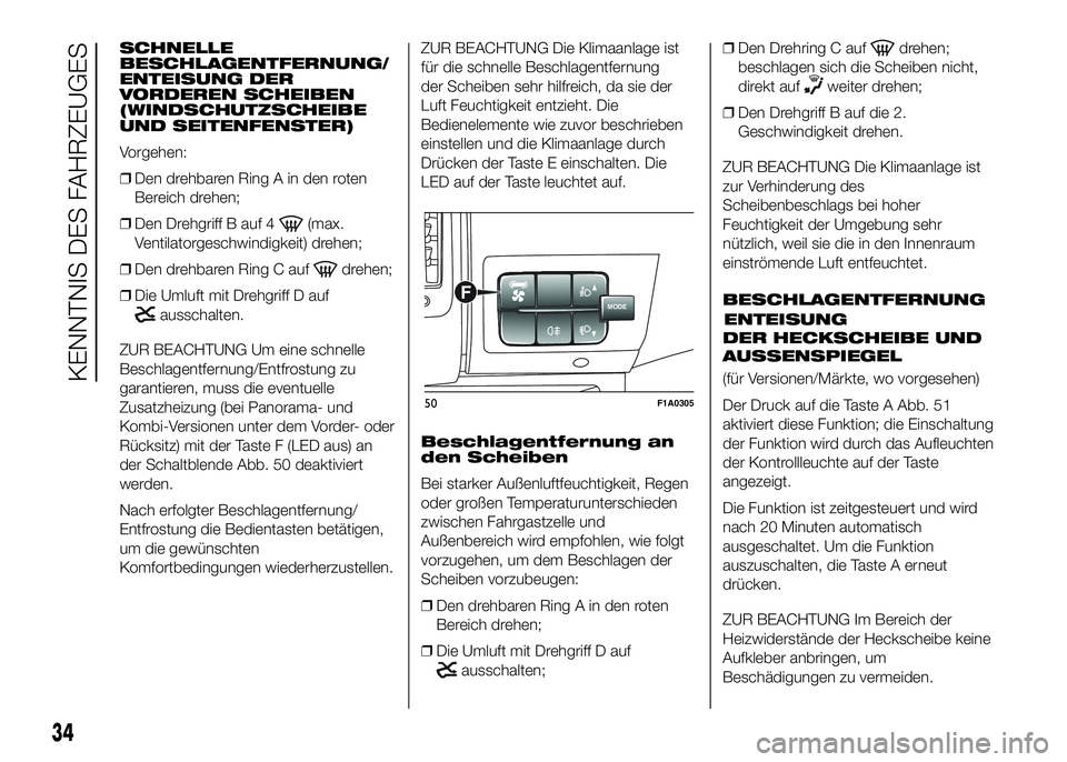 FIAT DUCATO BASE CAMPER 2016 Betriebsanleitung (in German) SCHNELLE
BESCHLAGENTFERNUNG/
ENTEISUNG DER
VORDEREN SCHEIBEN
(WINDSCHUTZSCHEIBE
UND SEITENFENSTER)
Vorgehen:
❒Den drehbaren Ring A in den roten
Bereich drehen;
❒Den Drehgriff B auf 4
(max.
Ventila FIAT DUCATO BASE CAMPER 2016 Betriebsanleitung (in German) SCHNELLE
BESCHLAGENTFERNUNG/
ENTEISUNG DER
VORDEREN SCHEIBEN
(WINDSCHUTZSCHEIBE
UND SEITENFENSTER)
Vorgehen:
❒Den drehbaren Ring A in den roten
Bereich drehen;
❒Den Drehgriff B auf 4
(max.
Ventila
