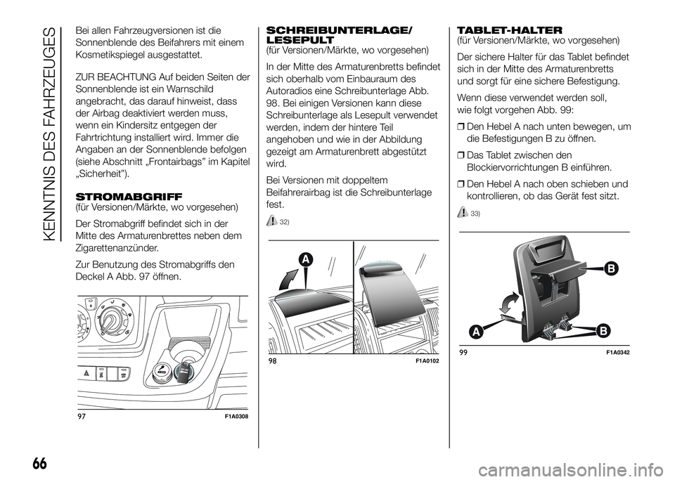 FIAT DUCATO BASE CAMPER 2016 Betriebsanleitung (in German) Bei allen Fahrzeugversionen ist die
Sonnenblende des Beifahrers mit einem
Kosmetikspiegel ausgestattet.
ZUR BEACHTUNG Auf beiden Seiten der
Sonnenblende ist ein Warnschild
angebracht, das darauf hinwe FIAT DUCATO BASE CAMPER 2016 Betriebsanleitung (in German) Bei allen Fahrzeugversionen ist die
Sonnenblende des Beifahrers mit einem
Kosmetikspiegel ausgestattet.
ZUR BEACHTUNG Auf beiden Seiten der
Sonnenblende ist ein Warnschild
angebracht, das darauf hinwe