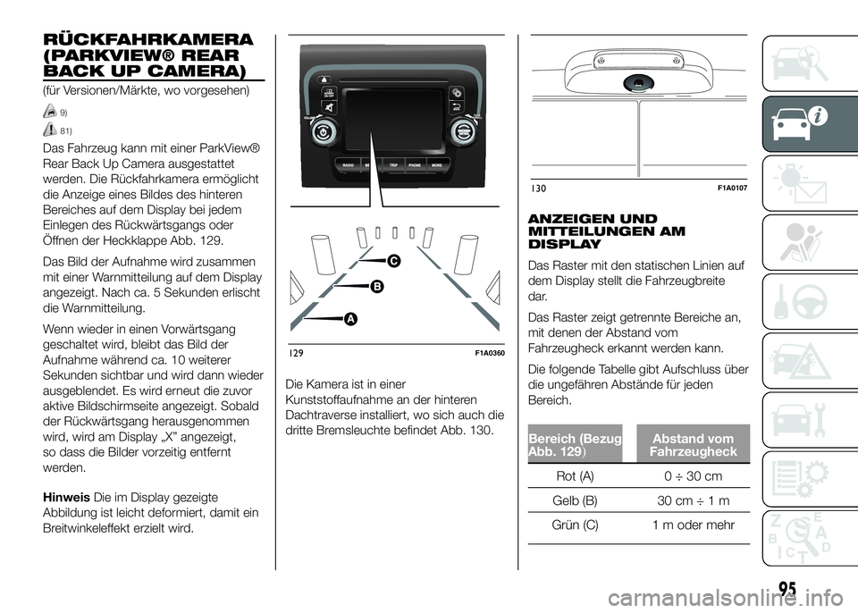 FIAT DUCATO BASE CAMPER 2016  Betriebsanleitung (in German) RÜCKFAHRKAMERA
(PARKVIEW® REAR
BACK UP CAMERA)
(für Versionen/Märkte, wo vorgesehen)
9)
81)
Das Fahrzeug kann mit einer ParkView®
Rear Back Up Camera ausgestattet
werden. Die Rückfahrkamera erm