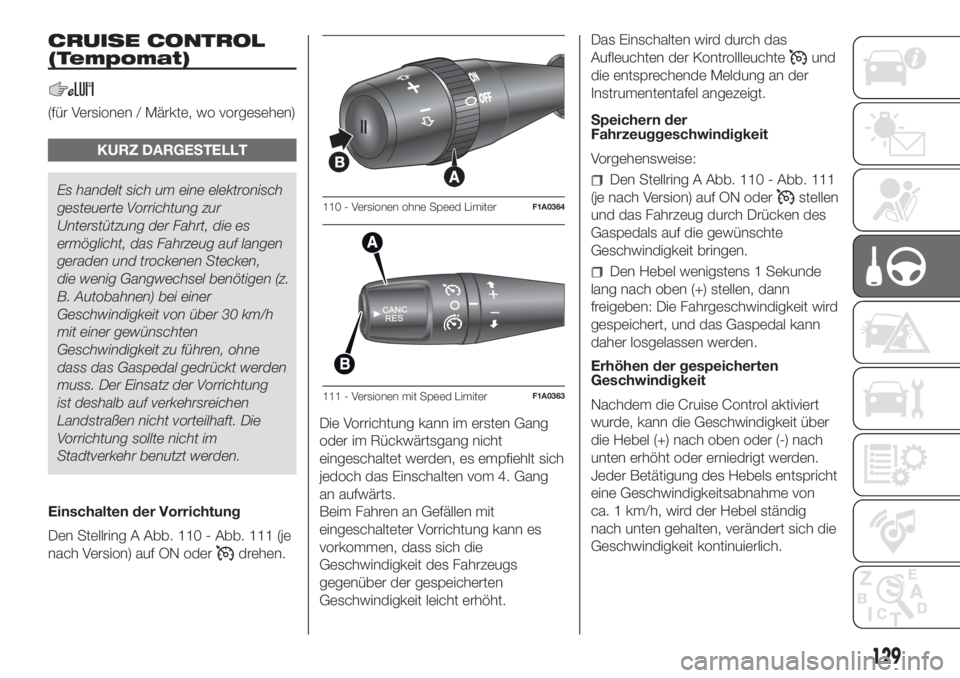 FIAT DUCATO BASE CAMPER 2017  Betriebsanleitung (in German) CRUISE CONTROL
(Tempomat)
(für Versionen / Märkte, wo vorgesehen)
KURZ DARGESTELLT
Es handelt sich um eine elektronisch
gesteuerte Vorrichtung zur
Unterstützung der Fahrt, die es
ermöglicht, das F