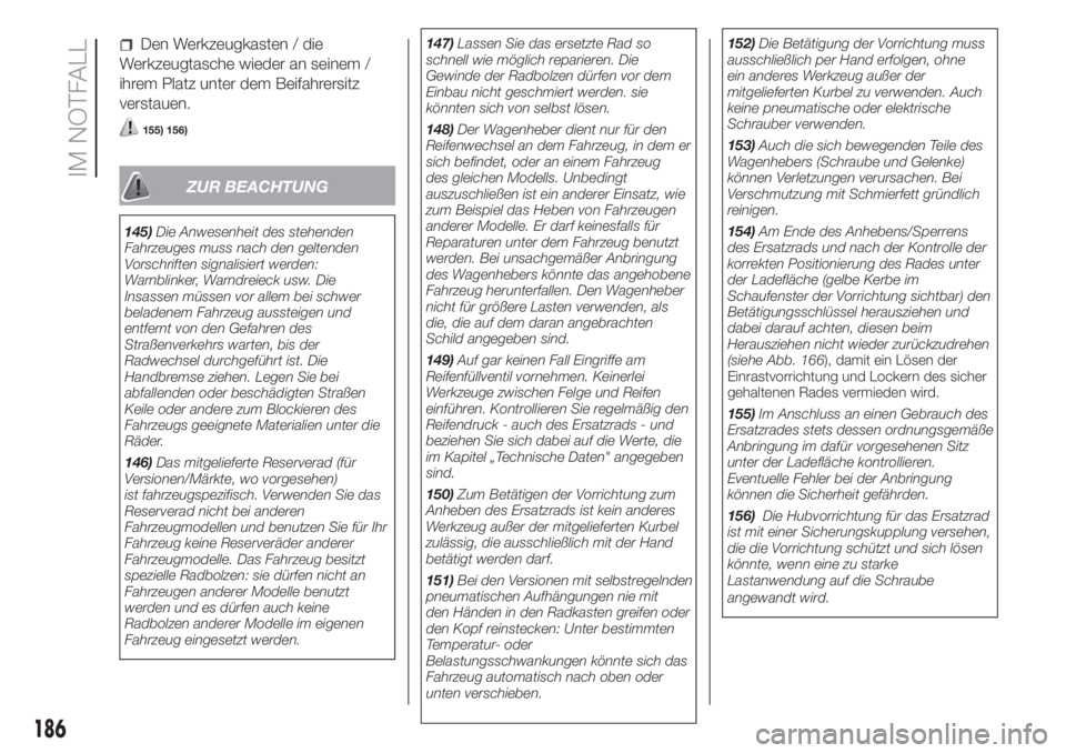FIAT DUCATO BASE CAMPER 2017  Betriebsanleitung (in German) Den Werkzeugkasten / die
Werkzeugtasche wieder an seinem /
ihrem Platz unter dem Beifahrersitz
verstauen.
155) 156)
ZUR BEACHTUNG
145)Die Anwesenheit des stehenden
Fahrzeuges muss nach den geltenden
V