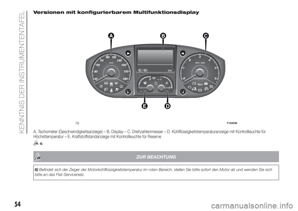 FIAT DUCATO BASE CAMPER 2017  Betriebsanleitung (in German) Versionen mit konfigurierbarem Multifunktionsdisplay
A. Tachometer (Geschwindigkeitsanzeige) – B. Display – C. Drehzahlenmesser – D. Kühlflüssigkeitstemperaturanzeige mit Kontrollleuchte für

