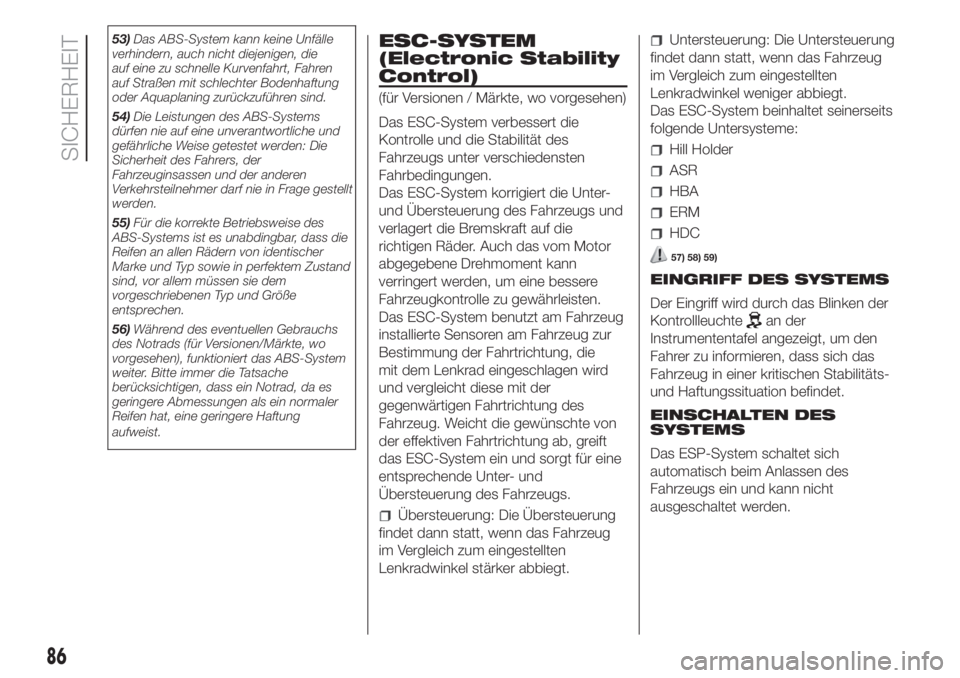 FIAT DUCATO BASE CAMPER 2017  Betriebsanleitung (in German) 53)Das ABS-System kann keine Unfälle
verhindern, auch nicht diejenigen, die
auf eine zu schnelle Kurvenfahrt, Fahren
auf Straßen mit schlechter Bodenhaftung
oder Aquaplaning zurückzuführen sind.
5