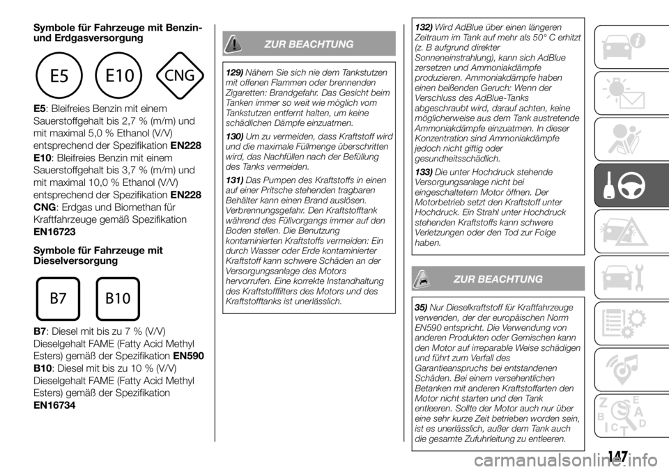 FIAT DUCATO BASE CAMPER 2018  Betriebsanleitung (in German) Symbole für Fahrzeuge mit Benzin-
und Erdgasversorgung
E5: Bleifreies Benzin mit einem
Sauerstoffgehalt bis 2,7 % (m/m) und
mit maximal 5,0 % Ethanol (V/V)
entsprechend der SpezifikationEN228
E10: Bl