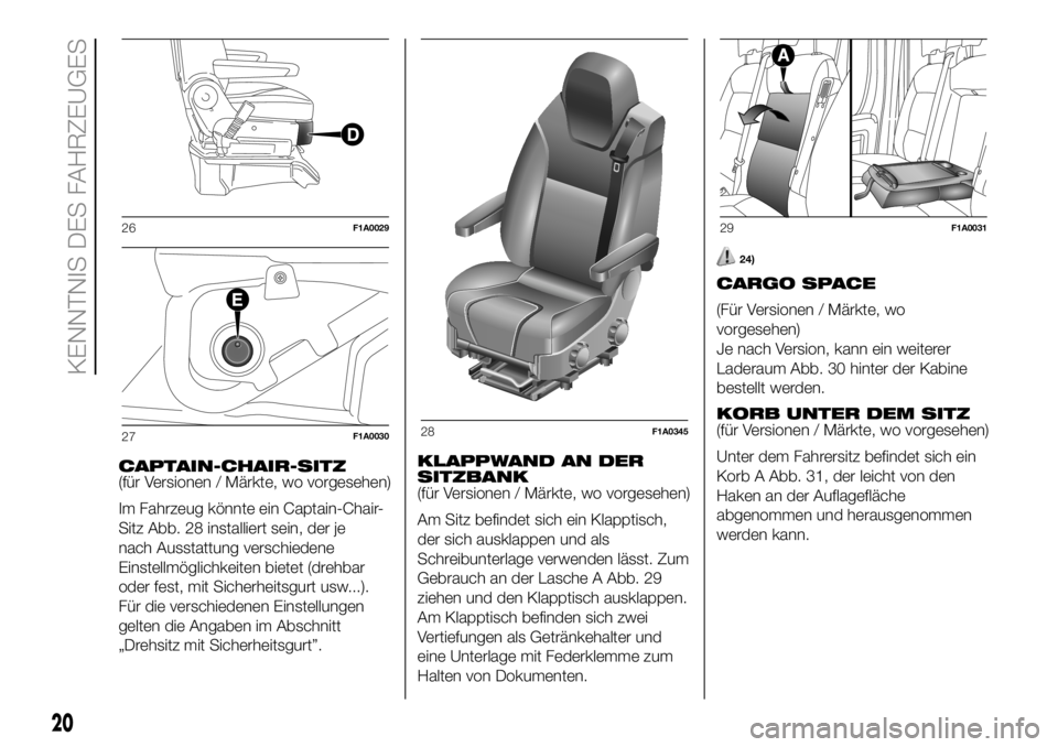 FIAT DUCATO BASE CAMPER 2018  Betriebsanleitung (in German) CAPTAIN-CHAIR-SITZ
(für Versionen / Märkte, wo vorgesehen)
Im Fahrzeug könnte ein Captain-Chair-
Sitz Abb. 28 installiert sein, der je
nach Ausstattung verschiedene
Einstellmöglichkeiten bietet (d