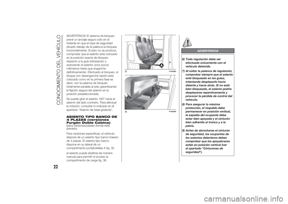FIAT DUCATO BASE CAMPER 2014 Manual de Empleo y Cuidado (in Spanish) ADVERTENCIA El sistema de bloqueo
prevé un anclaje seguro sólo en el
instante en que el tope de seguridad
situado debajo de la palanca la bloquea
horizontalmente. Si esto no se produce,
comprobar qu FIAT DUCATO BASE CAMPER 2014 Manual de Empleo y Cuidado (in Spanish) ADVERTENCIA El sistema de bloqueo
prevé un anclaje seguro sólo en el
instante en que el tope de seguridad
situado debajo de la palanca la bloquea
horizontalmente. Si esto no se produce,
comprobar qu