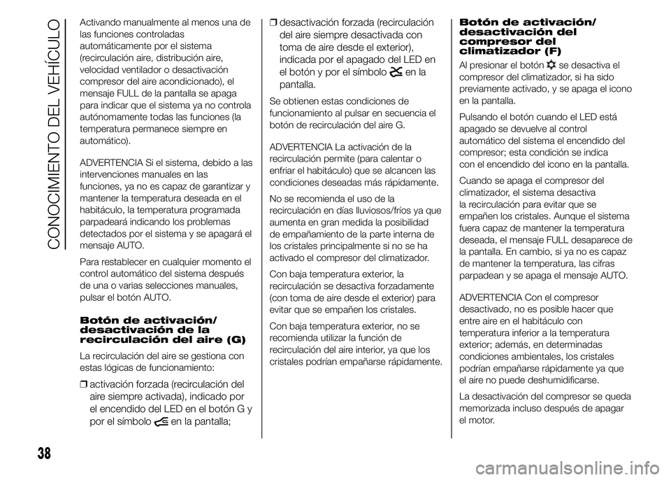 FIAT DUCATO BASE CAMPER 2015  Manual de Empleo y Cuidado (in Spanish) Activando manualmente al menos una de
las funciones controladas
automáticamente por el sistema
(recirculación aire, distribución aire,
velocidad ventilador o desactivación
compresor del aire acond