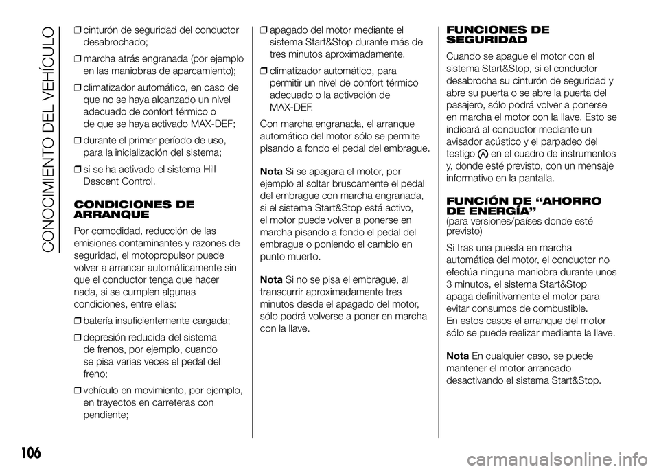 FIAT DUCATO BASE CAMPER 2016 Manual de Empleo y Cuidado (in Spanish) ❒cinturón de seguridad del conductor
desabrochado;
❒marcha atrás engranada (por ejemplo
en las maniobras de aparcamiento);
❒climatizador automático, en caso de
que no se haya alcanzado un niv FIAT DUCATO BASE CAMPER 2016 Manual de Empleo y Cuidado (in Spanish) ❒cinturón de seguridad del conductor
desabrochado;
❒marcha atrás engranada (por ejemplo
en las maniobras de aparcamiento);
❒climatizador automático, en caso de
que no se haya alcanzado un niv