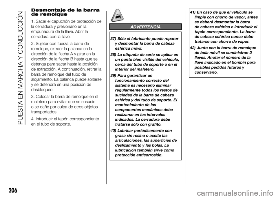 FIAT DUCATO BASE CAMPER 2016 Manual de Empleo y Cuidado (in Spanish) ADVERTENCIA
37) Sólo el fabricante puede reparar
y desmontar la barra de cabeza
esférica móvil.
38) La etiqueta de serie se aplica en
un punto bien visible del vehículo,
cerca del tubo de soporte FIAT DUCATO BASE CAMPER 2016 Manual de Empleo y Cuidado (in Spanish) ADVERTENCIA
37) Sólo el fabricante puede reparar
y desmontar la barra de cabeza
esférica móvil.
38) La etiqueta de serie se aplica en
un punto bien visible del vehículo,
cerca del tubo de soporte