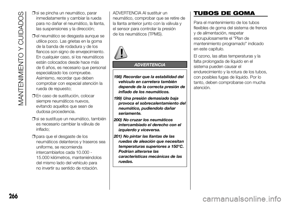 FIAT DUCATO BASE CAMPER 2016 Manual de Empleo y Cuidado (in Spanish) ❒si se pincha un neumático, parar
inmediatamente y cambiar la rueda
para no dañar el neumático, la llanta,
las suspensiones y la dirección;
❒el neumático se desgasta aunque se
utilice poco. L FIAT DUCATO BASE CAMPER 2016 Manual de Empleo y Cuidado (in Spanish) ❒si se pincha un neumático, parar
inmediatamente y cambiar la rueda
para no dañar el neumático, la llanta,
las suspensiones y la dirección;
❒el neumático se desgasta aunque se
utilice poco. L