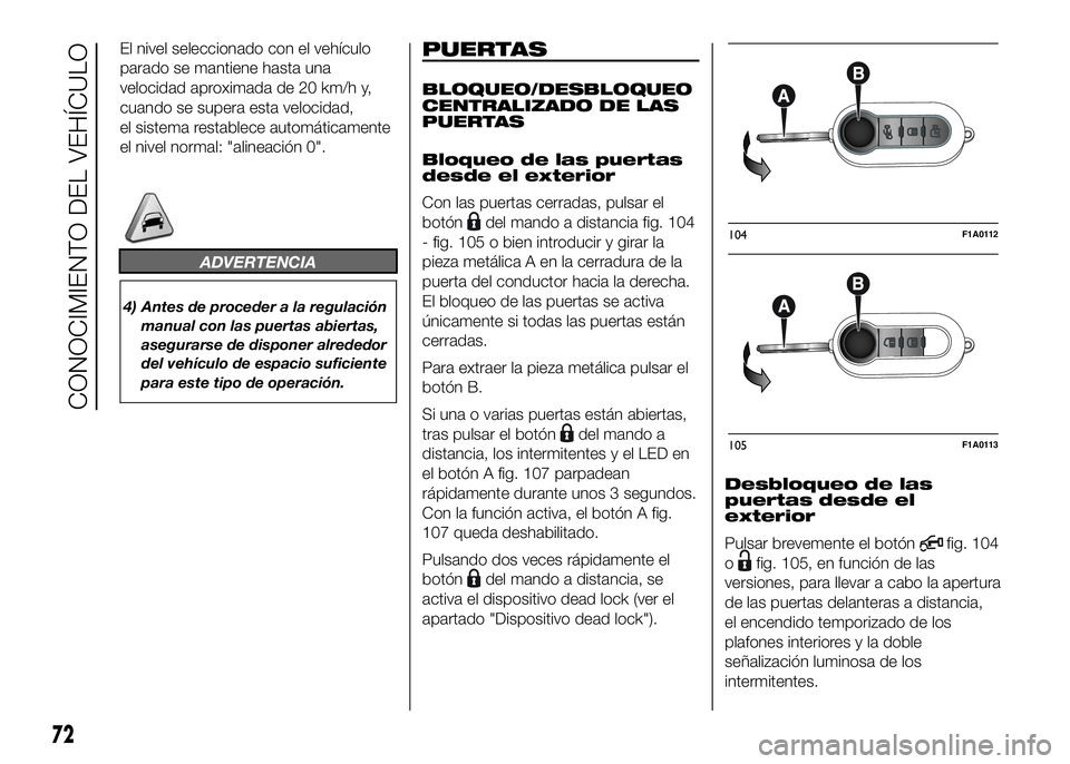 FIAT DUCATO BASE CAMPER 2016 Manual de Empleo y Cuidado (in Spanish) El nivel seleccionado con el vehículo
parado se mantiene hasta una
velocidad aproximada de 20 km/h y,
cuando se supera esta velocidad,
el sistema restablece automáticamente
el nivel normal: "ali FIAT DUCATO BASE CAMPER 2016 Manual de Empleo y Cuidado (in Spanish) El nivel seleccionado con el vehículo
parado se mantiene hasta una
velocidad aproximada de 20 km/h y,
cuando se supera esta velocidad,
el sistema restablece automáticamente
el nivel normal: "ali