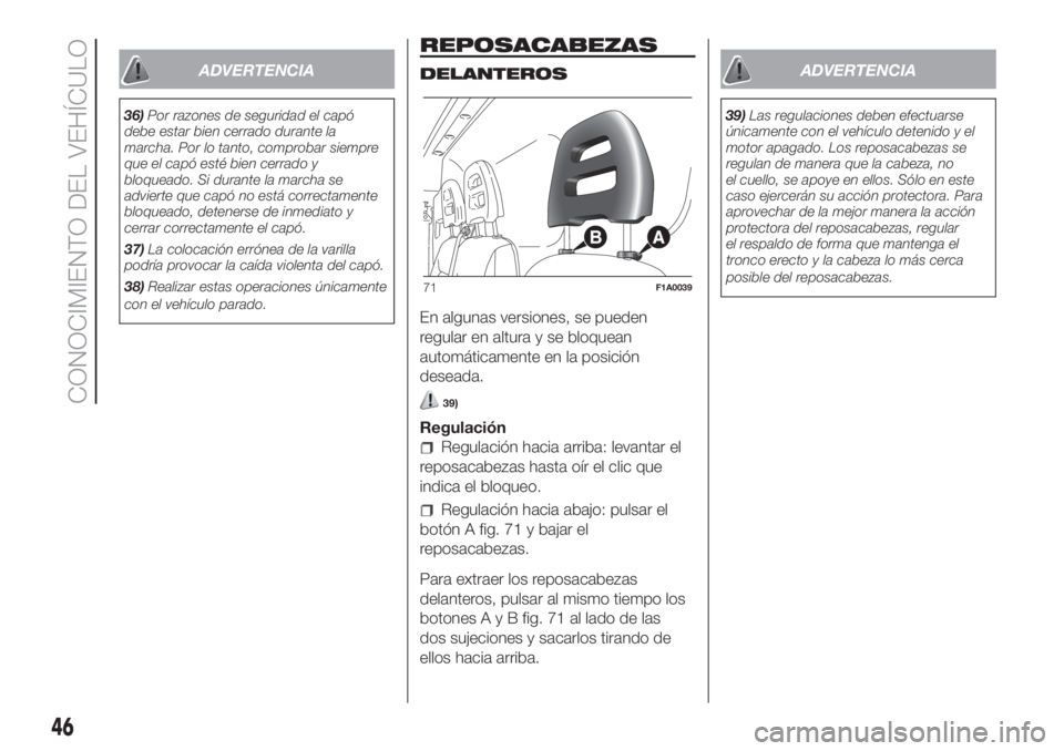 FIAT DUCATO BASE CAMPER 2017 Manual de Empleo y Cuidado (in Spanish) ADVERTENCIA
36)Por razones de seguridad el capó
debe estar bien cerrado durante la
marcha. Por lo tanto, comprobar siempre
que el capó esté bien cerrado y
bloqueado. Si durante la marcha se
adviert FIAT DUCATO BASE CAMPER 2017 Manual de Empleo y Cuidado (in Spanish) ADVERTENCIA
36)Por razones de seguridad el capó
debe estar bien cerrado durante la
marcha. Por lo tanto, comprobar siempre
que el capó esté bien cerrado y
bloqueado. Si durante la marcha se
adviert