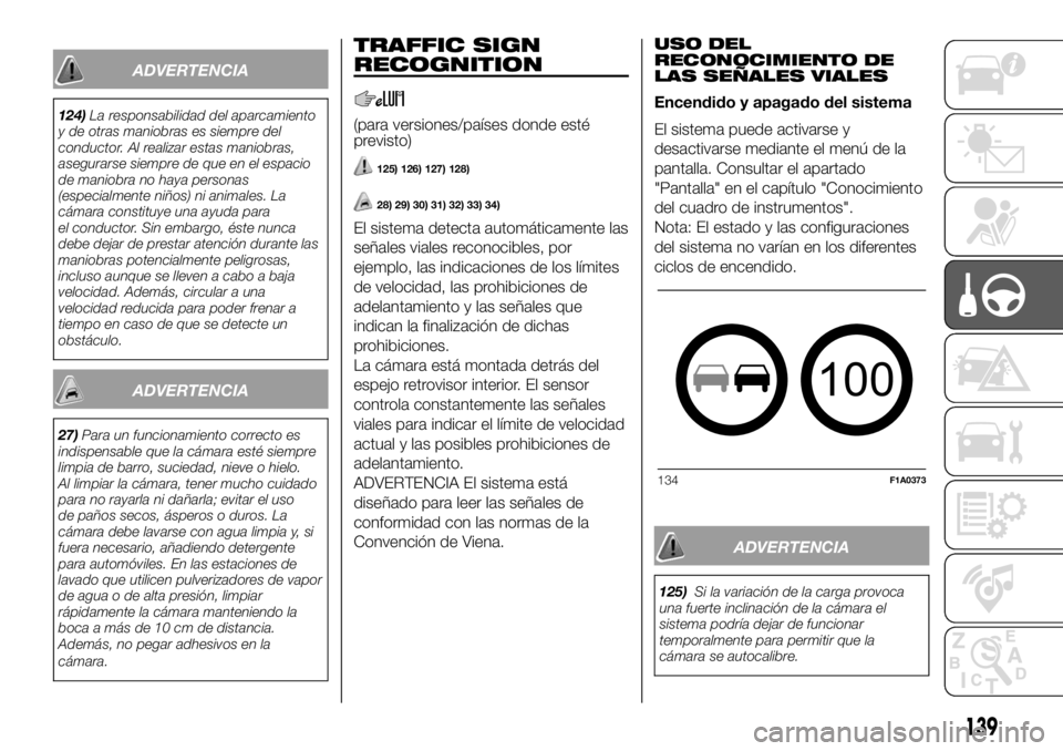 FIAT DUCATO BASE CAMPER 2018 Manual de Empleo y Cuidado (in Spanish) ADVERTENCIA
124)La responsabilidad del aparcamiento
y de otras maniobras es siempre del
conductor. Al realizar estas maniobras,
asegurarse siempre de que en el espacio
de maniobra no haya personas
(es FIAT DUCATO BASE CAMPER 2018 Manual de Empleo y Cuidado (in Spanish) ADVERTENCIA
124)La responsabilidad del aparcamiento
y de otras maniobras es siempre del
conductor. Al realizar estas maniobras,
asegurarse siempre de que en el espacio
de maniobra no haya personas
(es