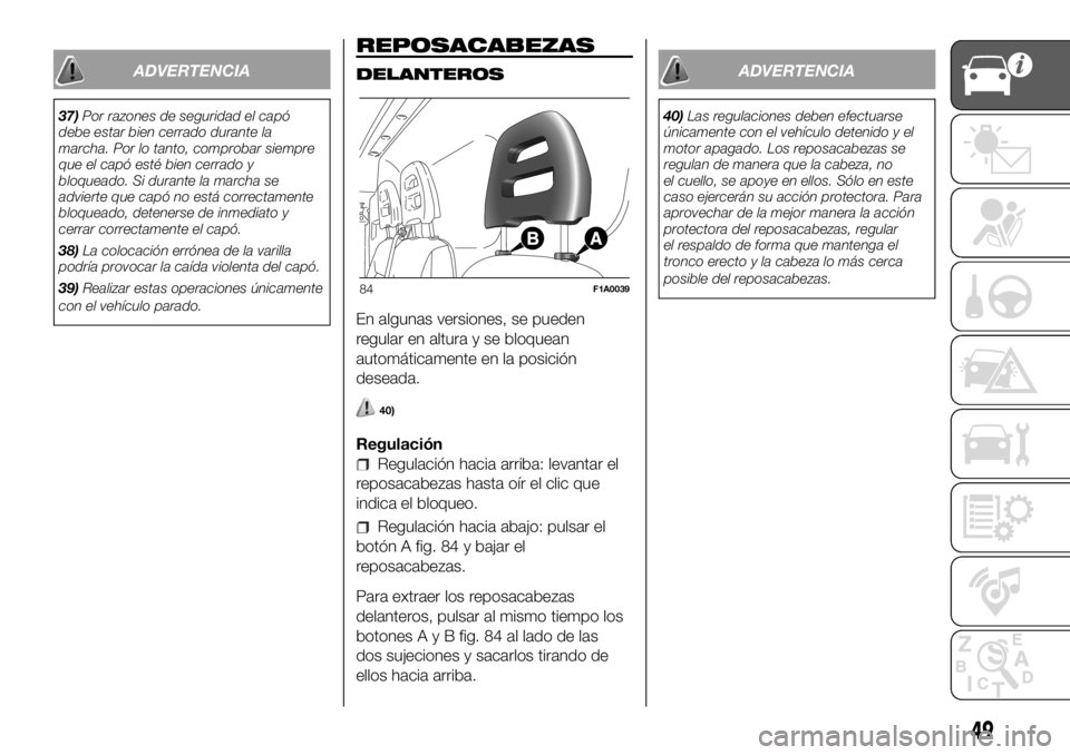 FIAT DUCATO BASE CAMPER 2018 Manual de Empleo y Cuidado (in Spanish) ADVERTENCIA
37)Por razones de seguridad el capó
debe estar bien cerrado durante la
marcha. Por lo tanto, comprobar siempre
que el capó esté bien cerrado y
bloqueado. Si durante la marcha se
adviert FIAT DUCATO BASE CAMPER 2018 Manual de Empleo y Cuidado (in Spanish) ADVERTENCIA
37)Por razones de seguridad el capó
debe estar bien cerrado durante la
marcha. Por lo tanto, comprobar siempre
que el capó esté bien cerrado y
bloqueado. Si durante la marcha se
adviert