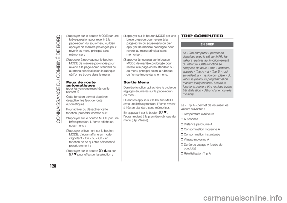 FIAT DUCATO BASE CAMPER 2014  Notice dentretien (in French) ❒appuyer sur le bouton MODE par une
brève pression pour revenir à la
page-écran du sous-menu ou bien
appuyer de manière prolongée pour
revenir au menu principal sans
mémoriser ;
❒appuyer à 