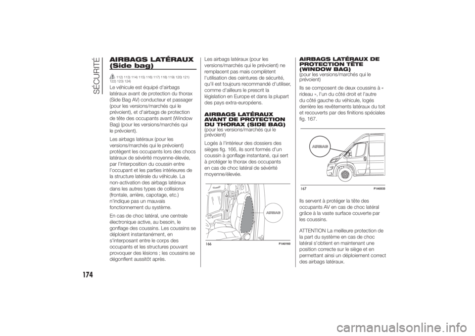 FIAT DUCATO BASE CAMPER 2014 Notice dentretien (in French) AIRBAGS LATÉRAUX
(Side bag)
112) 113) 114) 115) 116) 117) 118) 119) 120) 121)
122) 123) 124)
Le véhicule est équipé d'airbags
latéraux avant de protection du thorax
(Side Bag AV) conducteur e FIAT DUCATO BASE CAMPER 2014 Notice dentretien (in French) AIRBAGS LATÉRAUX
(Side bag)
112) 113) 114) 115) 116) 117) 118) 119) 120) 121)
122) 123) 124)
Le véhicule est équipé d'airbags
latéraux avant de protection du thorax
(Side Bag AV) conducteur e
